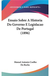 Ensaio Sobre a Historia Do Governo E Legislacao de Portugal (1896)