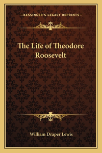 The Life of Theodore Roosevelt