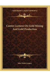 Cantor Lectures On Gold Mining And Gold Production