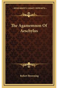 The Agamemnon Of Aeschylus