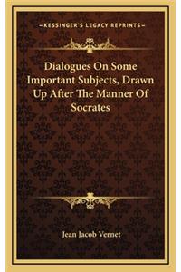 Dialogues on Some Important Subjects, Drawn Up After the Manner of Socrates