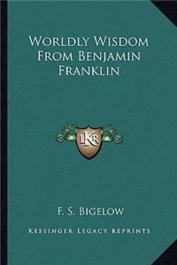 Worldly Wisdom from Benjamin Franklin