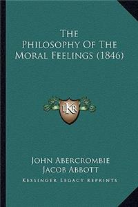 Philosophy of the Moral Feelings (1846) the Philosophy of the Moral Feelings (1846)