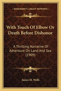 With Touch of Elbow or Death Before Dishonor with Touch of Elbow or Death Before Dishonor