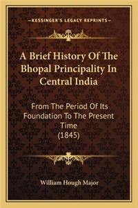 Brief History Of The Bhopal Principality In Central India