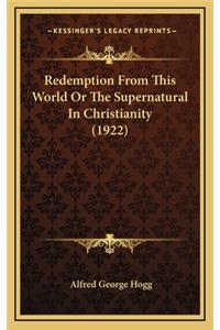 Redemption from This World or the Supernatural in Christianity (1922)