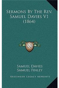 Sermons By The Rev. Samuel Davies V1 (1864)