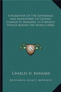 Narrative of the Sufferings and Adventures of Captain Charles H. Barnard, in a Recent Voyage Round the World (1836)