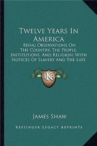 Twelve Years in America