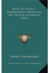 Reply To The R. I. Wilberforce's Principles Of Church Authority (1855)