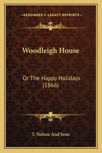 Woodleigh House: Or The Happy Holidays (1866)