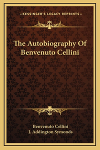 The Autobiography Of Benvenuto Cellini