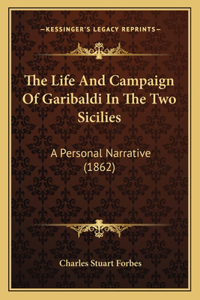 Life And Campaign Of Garibaldi In The Two Sicilies