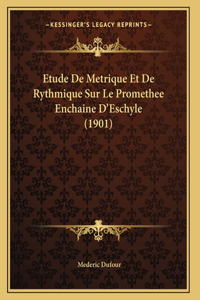 Etude De Metrique Et De Rythmique Sur Le Promethee Enchaine D'Eschyle (1901)