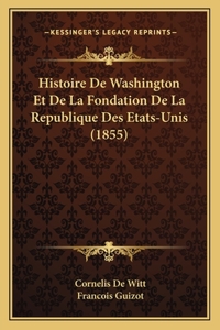 Histoire De Washington Et De La Fondation De La Republique Des Etats-Unis (1855)