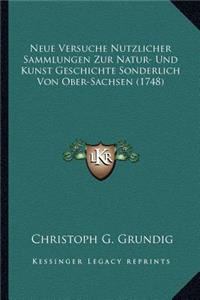Neue Versuche Nutzlicher Sammlungen Zur Natur- Und Kunst Geschichte Sonderlich Von Ober-Sachsen (1748)