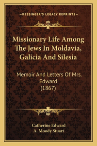 Missionary Life Among The Jews In Moldavia, Galicia And Silesia