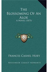 The Blossoming Of An Aloe: A Novel (1875)