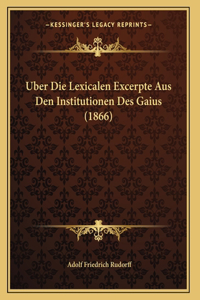 Uber Die Lexicalen Excerpte Aus Den Institutionen Des Gaius (1866)
