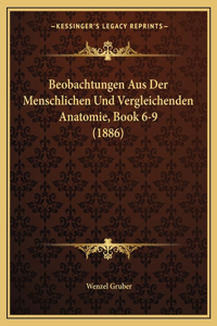 Beobachtungen Aus Der Menschlichen Und Vergleichenden Anatomie, Book 6-9 (1886)