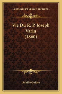 Vie Du R. P. Joseph Varin (1860)