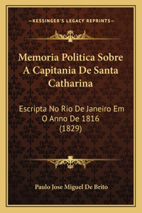 Memoria Politica Sobre a Capitania de Santa Catharina