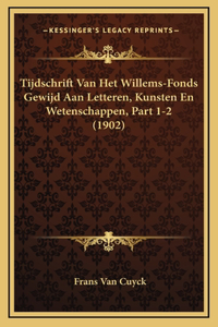 Tijdschrift Van Het Willems-Fonds Gewijd Aan Letteren, Kunsten En Wetenschappen, Part 1-2 (1902)