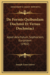 De Formis Quibusdam Dochmii Et Versus Dochmiaci