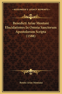 Benedicti Ariae Montani Elucidationes In Omnia Sanctorum Apostolorum Scripta (1588)