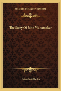 The Story Of John Wanamaker