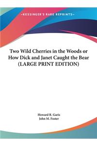 Two Wild Cherries in the Woods or How Dick and Janet Caught the Bear