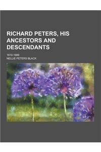 Richard Peters, His Ancestors and Descendants; 1810-1889