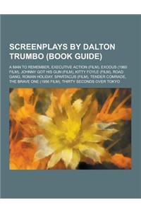 Screenplays by Dalton Trumbo (Book Guide): A Man to Remember, Executive Action (Film), Exodus (1960 Film), Johnny Got His Gun (Film), Kitty Foyle (Fil