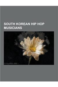 South Korean Hip Hop Musicians: South Korean Hip Hop Groups, South Korean Rappers, Big Bang, 2ne1, G-Dragon, Eun Ji Won, T.O.P, MC Mong, Taeyang, Hyun