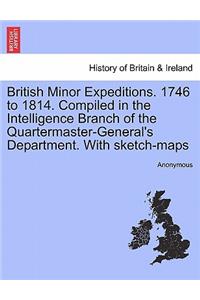 British Minor Expeditions. 1746 to 1814. Compiled in the Intelligence Branch of the Quartermaster-General's Department. with Sketch-Maps