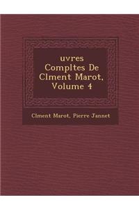 Uvres Completes de CL Ment Marot, Volume 4