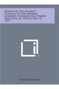 Report of the Security Council to the General Assembly, Covering the Period from July 16, 1956 to July 15, 1957