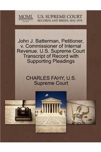 John J. Batterman, Petitioner, V. Commissioner of Internal Revenue. U.S. Supreme Court Transcript of Record with Supporting Pleadings