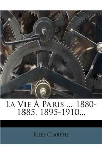 La Vie À Paris ... 1880-1885, 1895-1910...