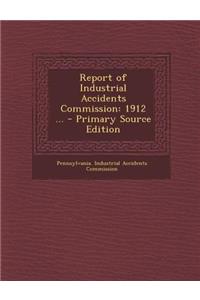 Report of Industrial Accidents Commission: 1912 ...