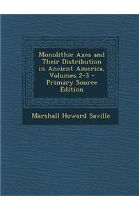 Monolithic Axes and Their Distribution in Ancient America, Volumes 2-3