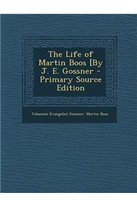 The Life of Martin Boos [By J. E. Gossner