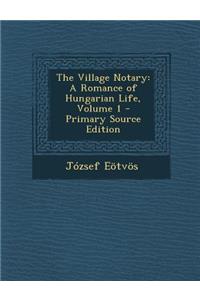 The Village Notary: A Romance of Hungarian Life, Volume 1