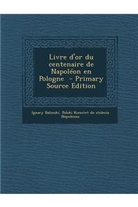 Livre D'Or Du Centenaire de Napoleon En Pologne