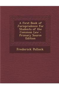 A First Book of Jurisprudence for Students of the Common Law