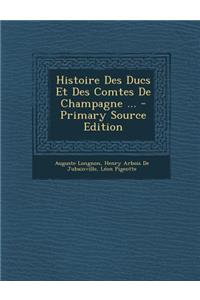 Histoire Des Ducs Et Des Comtes de Champagne ...