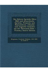 Des Hehren Spruche (Hava Mal) Und Altnordische Spruche, Priameln Und Runenlehren, Ethische Und Magische Gedichte Aus Der Saemunds-Edda - Primary Source Edition