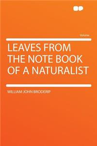 Leaves from the Note Book of a Naturalist