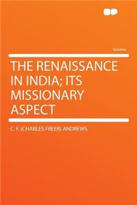 The Renaissance in India; Its Missionary Aspect