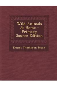 Wild Animals at Home - Primary Source Edition